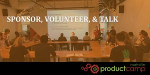 Why You Should Speak, Sponsor, and Volunteer at ProductCamp 2017